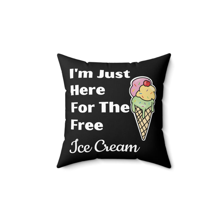 Funny Saying I'm Just Here For The Free Ice Cream Gag Pun Novelty Women Men Sayings Instrovert Sassy Sarcasm Pun  Spun Polyester Square Pillow