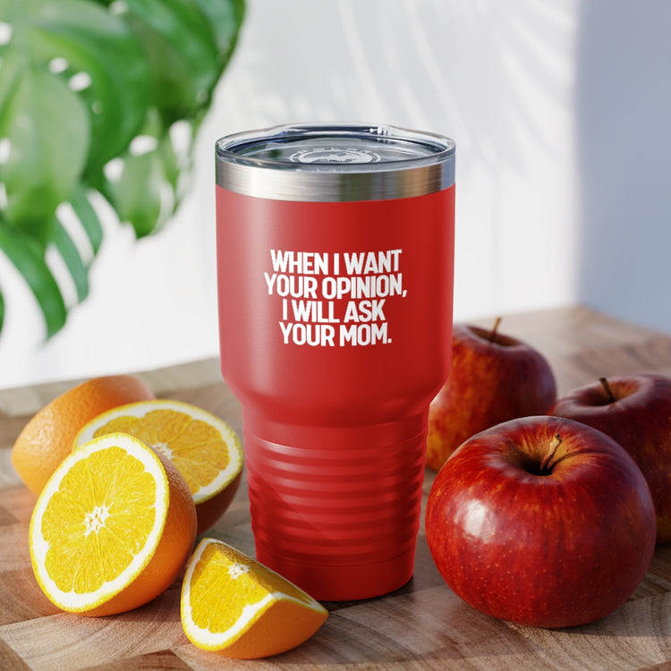 30oz Tumbler Stainless Steel Colors Funny I'll Ask Your Mom's Opinion Sassiest Statements Saying Novelty Asking