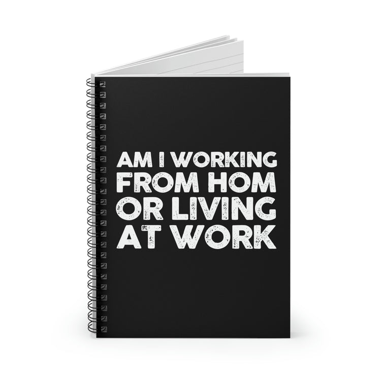 Spiral Notebook Hilarious Am I Working From Home Living At Sarcastic Humorous Office Fathers Mom Workers Employees