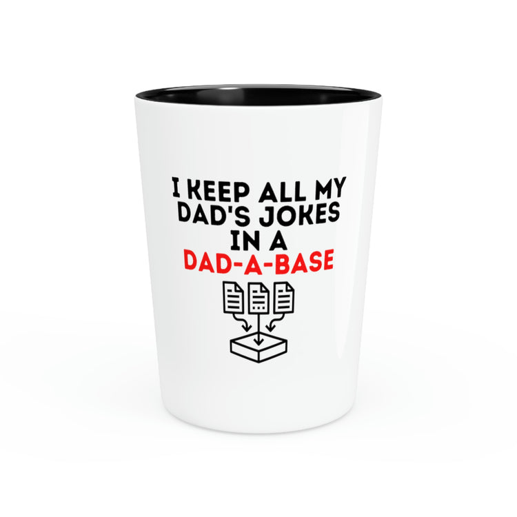 Shot Glass Party Ceramic Tequila Humorous I Keep All Dad Comical Jokes in Database Men Fathers Husband Daddy Joke