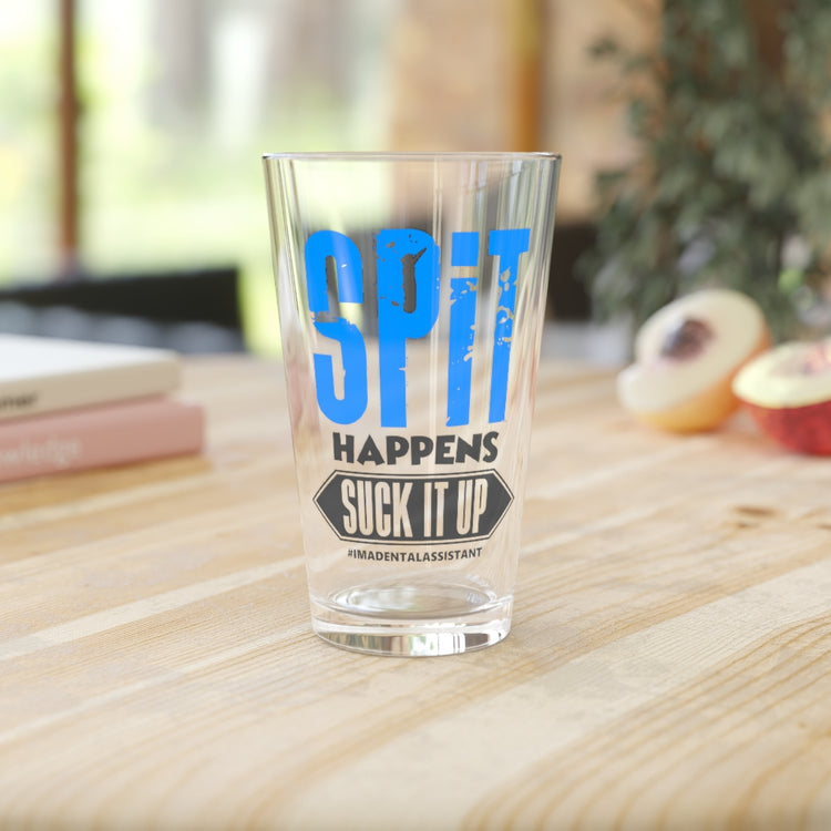 Beer Glass Pint 16oz  Spit Happens Suck It Up Dental Assistant Dental