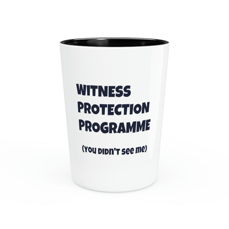 Shot Glass Party Ceramic Tequila Funny Sayings Witness Protection Program   Witness Mom Saying Sarcasm Inspiring Pun