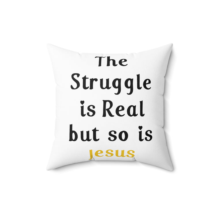 The Struggle Is Real But So Is Jesus Spun Polyester Square Pillow