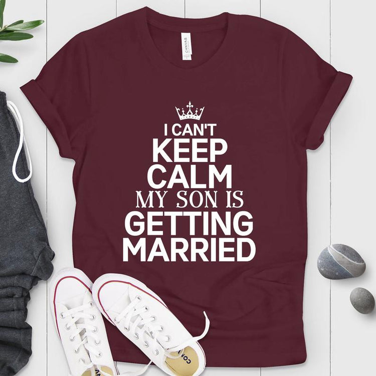 Can't Keep Calm My Son's Getting Married Shirt