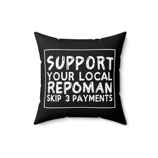 Novelty Support Your Repoman Skip 3 Payments Hilarious Repossessor Gag Saying Men Women T Shirt Spun Polyester Square Pillow