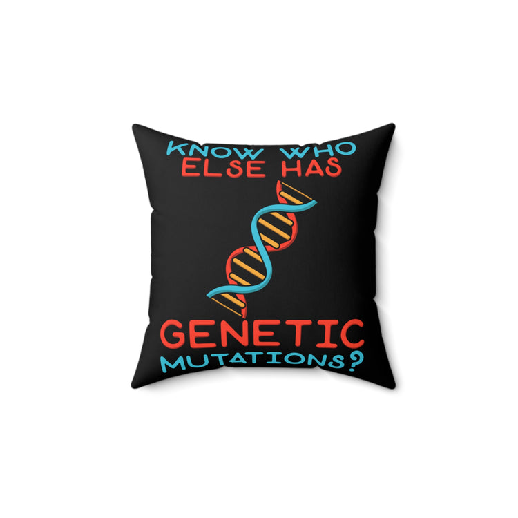 Novelty Know Who Has Genetic Mutations Cool Understanding Gene Diseases Men Women T Shirt Spun Polyester Square Pillow