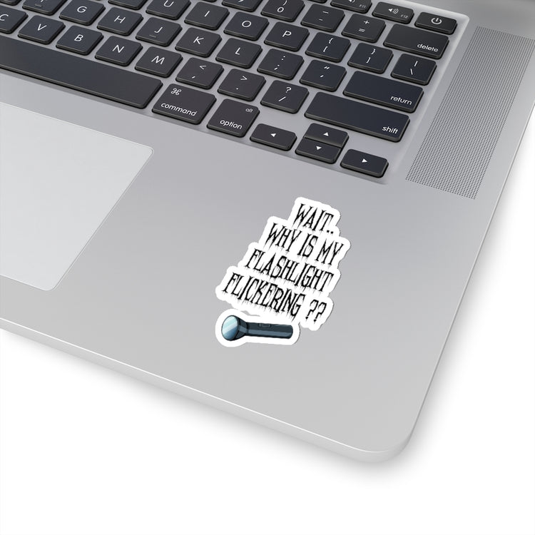 Sticker Decal Wait Why is My Flashlight Flickering Paranormal Hunting Gag Men Women Stickers For Laptop Car