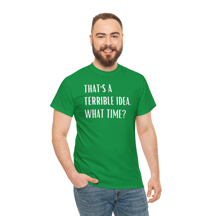 Shirt Funny Those Are Terrible Ideas Party Unique Pun Hilarious Interactive Socializing T-Shirts Unisex Heavy Cotton Tee