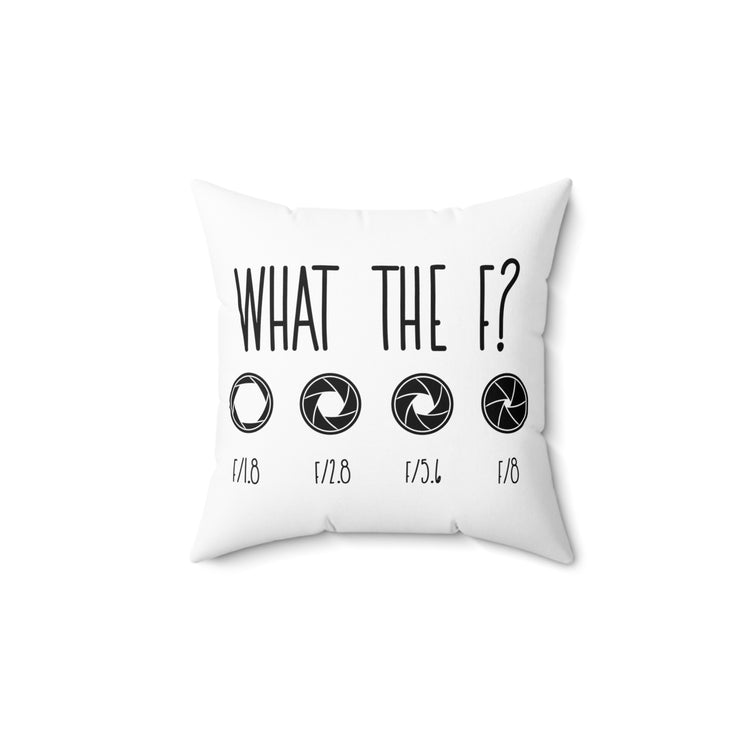 What The F? Funny Photographer Videographer Spun Polyester Square Pillow