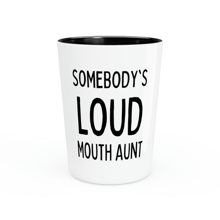 Shot Glass Party Ceramic Tequila Funny Saying Somebody's Loudmouth Aunt Pun Gag Auntie Novelty  Sayings Instrovert