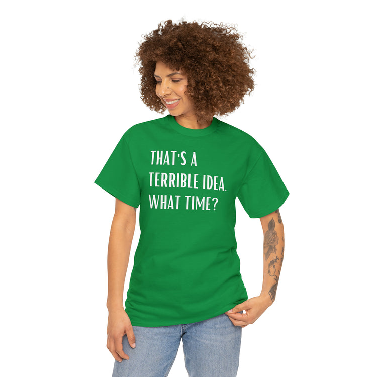 Shirt Funny Those Are Terrible Ideas Party Unique Pun Hilarious Interactive Socializing T-Shirts Unisex Heavy Cotton Tee