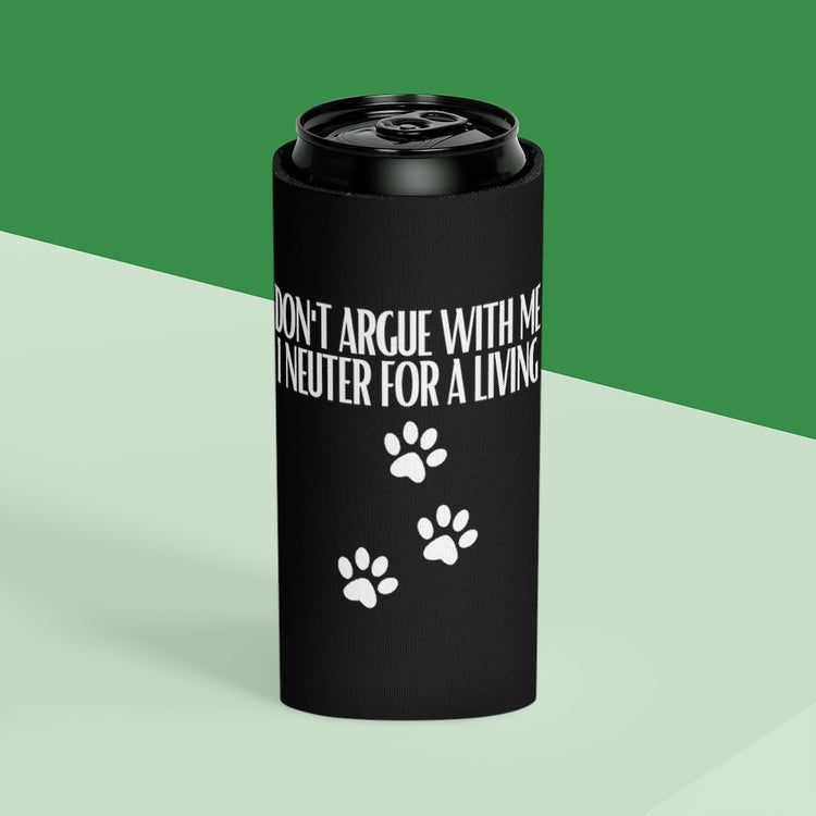 Beer Can Cooler Sleeve  Hilarious Don't Argue Neuter For A Living Veterinary Fan Humorous Paw Print Pet Dog Lover Medico Enthusiast