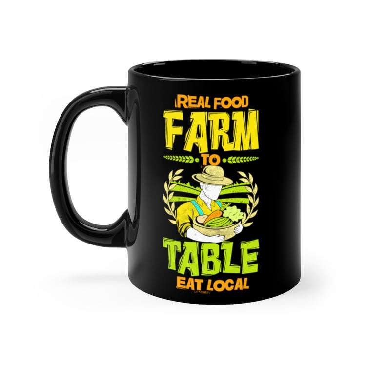 11oz Black Coffee Mug Ceramic Hilarious Real Food Farms To Table Eats Locals Farming Lover Humorous Agronomist Horticulturing Agriculture Fan