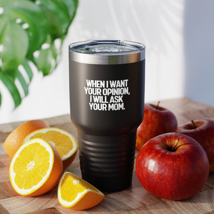 30oz Tumbler Stainless Steel Colors Funny I'll Ask Your Mom's Opinion Sassiest Statements Saying Novelty Asking