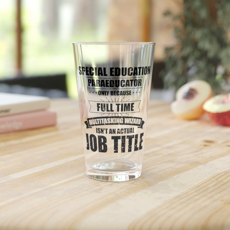 Beer Glass Pint 16oz Humorous Special Education Paraeducator Teaching Enthusiast Novelty Educating