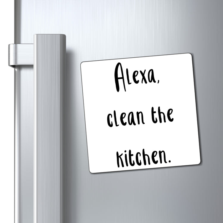 Alexa Clean The Kitchen Boy Mom | Funny Mom | Wifey | Wifey | Shirts with Sayings Magnets