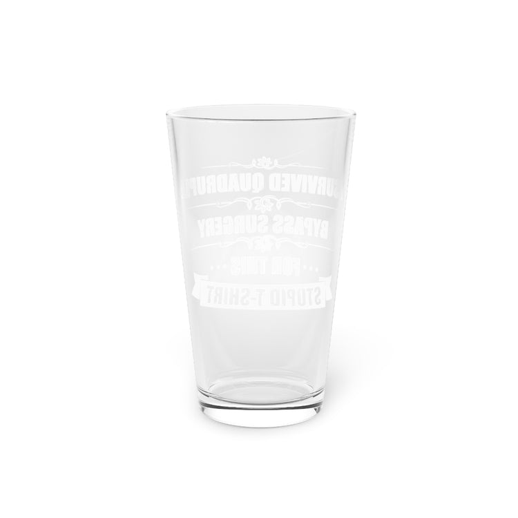 Beer Glass Pint 16oz  Humorous Surviving Multiple Surgeries Mockery Sayings Gag Funny Quadruple