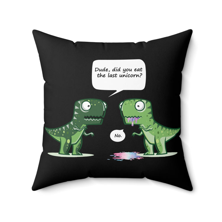 Cool Dude, Did You Eat The Last Unicorn? No! Spun Polyester Square Pillow