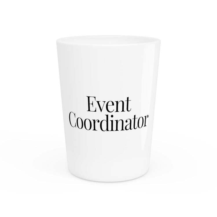 Shot Glass Party Ceramic Tequila Humorous Events Coordinators Organizer Celebrations Meetings Gatherings Worker