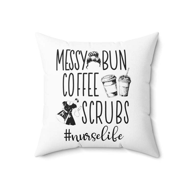 Messy Bun Coffee Scrubs #Nurselife Spun Polyester Square Pillow