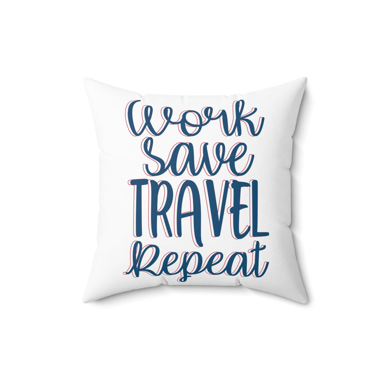 work save travel repeat light Spun Polyester Square Pillow