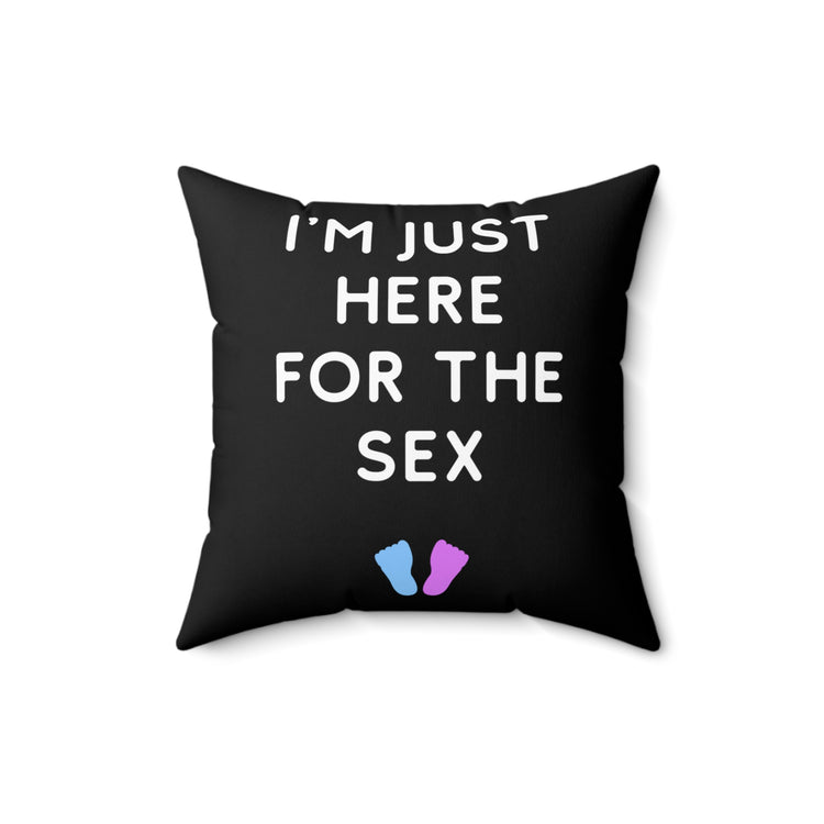 I'm Just Here For The Sex Gender Reveal Spun Polyester Square Pillow