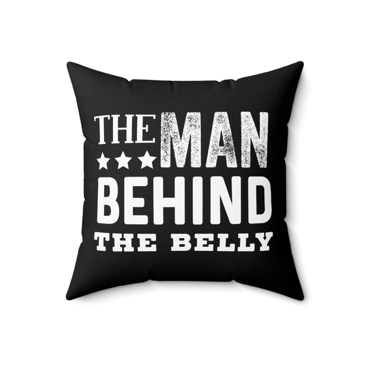 The Man Behind The Belly New Dad Spun Polyester Square Pillow