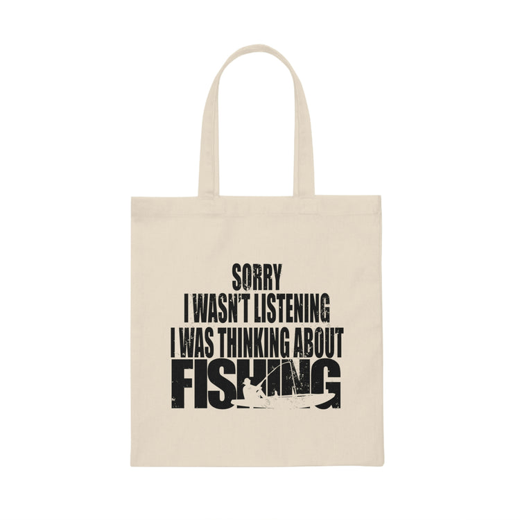 I Wasnt Listening Was Thinking About Fishing Canvas Tote Bag