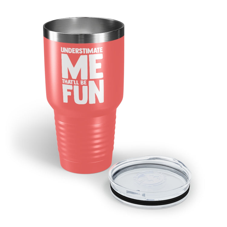 30oz Tumbler Stainless Steel Colors Hilarious Underestimate Forthright Underrate Miscalculate Novelty Mocking