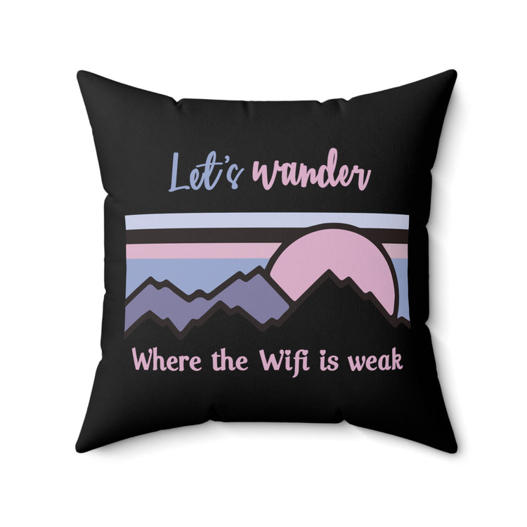 Let's Wander Where The WiFi Is Weak Camping Mountain Hiking Spun Polyester Square Pillow