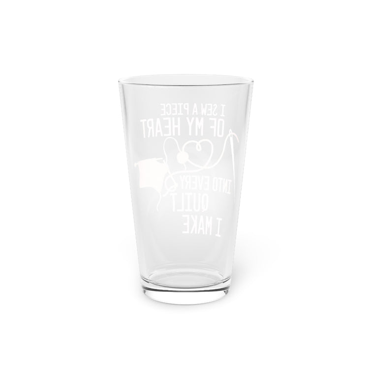 Beer Glass Pint 16oz Humorous Sew Quilting Tailoring Emroiding Stitching Lover Novelty Seam Patching