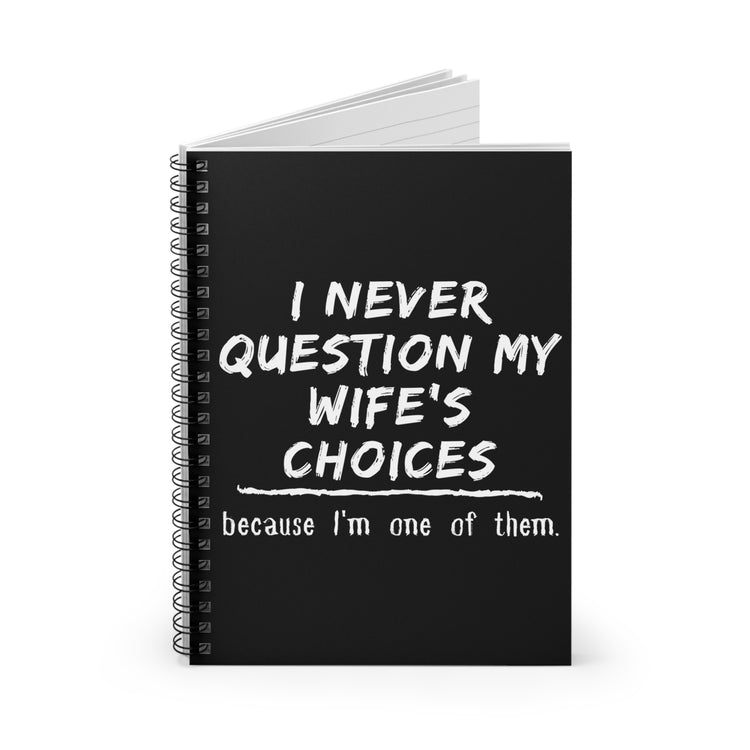 Novelty Never Question My Wife's Choices Gag Tee Shirt Gift | Cute Witty Saying Father's Day Men Women T Shirt Spiral Notebook - Ruled Line