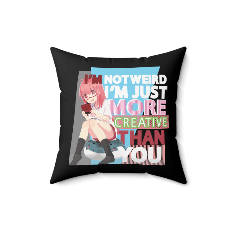 Im Not Weird Im Just More Creative Than You Spun Polyester Square Pillow