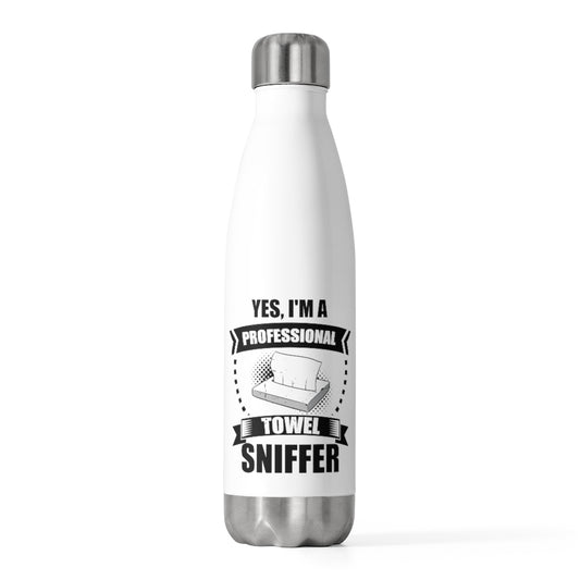 20oz Insulated Bottle Funny I'm a Professional Towel Sniffer Snif Test Enthusiasts Humorous Scent