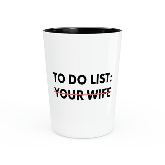 Shot Glass Party Ceramic Tequila Funny To Do List Your Wife Sarcasm Saying Mom Husband Men Women