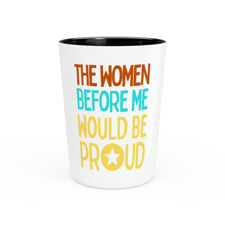 Shot Glass Party Ceramic Tequila Funny Saying The Women Before Me Would Be Proud Novelty Women Men Sayings