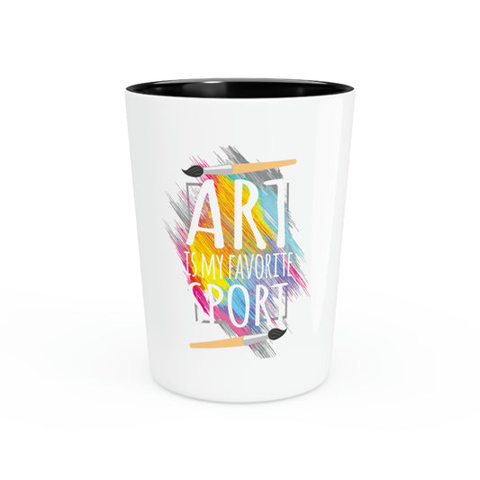 Shot Glass Party Ceramic Tequila Funny Art Is My Favorite Sport Painter Professional Artist Fine Arts Student