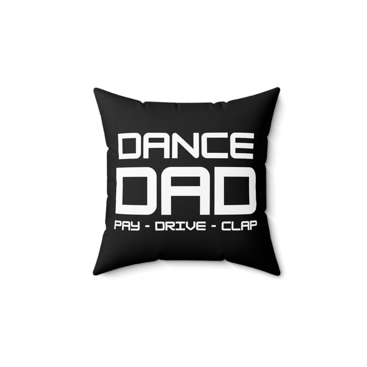 Humorous Dance Dad Pay Clap Recitals Saying Hilarious Supportive Granddads Men Women T Shirt Spun Polyester Square Pillow