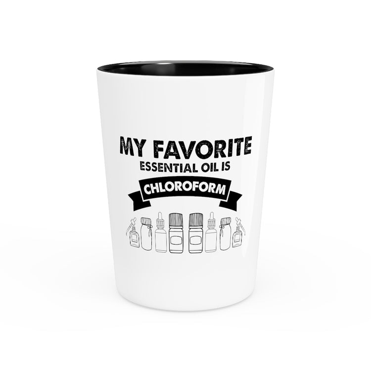 Shot Glass Party Ceramic Tequila  Novelty My Favorite Essentials Oil Is Chloroform Mockeries Sayings Funny Introverts Sarcasm Sayings Sarcastic Quote