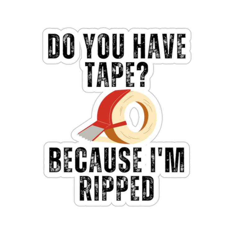 Sticker Decal Funny Saying Have Tape Because I'm Ripped Workout Men Women HilariousHusband Mom Father Sarcasm Gym