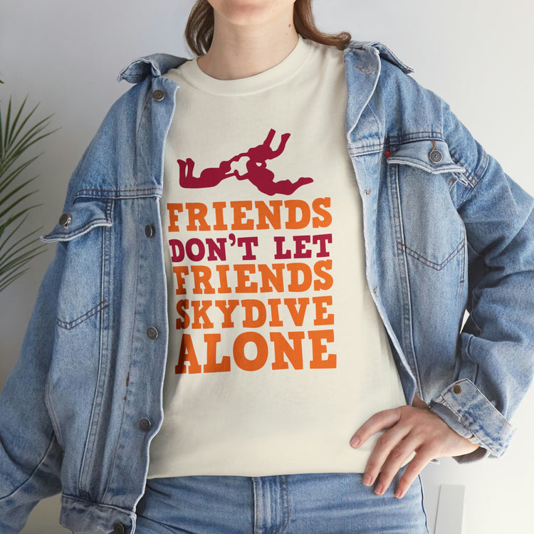 Shirt Funny Not Letting Friends Skydive Alone Funny Skydiving Jumping Parachuting sports T-Shirt Unisex Heavy Cotton Tee