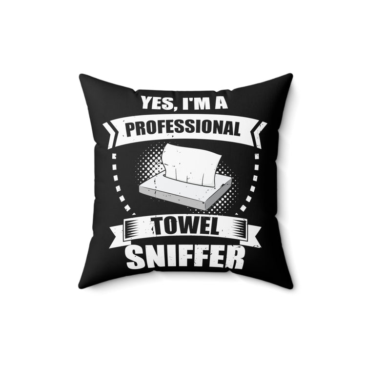 Funny I'm a Professional Towel Sniffer Snif Test Enthusiasts Humorous Scent Expert Smell Occupation Quotes Spun Polyester Square Pillow