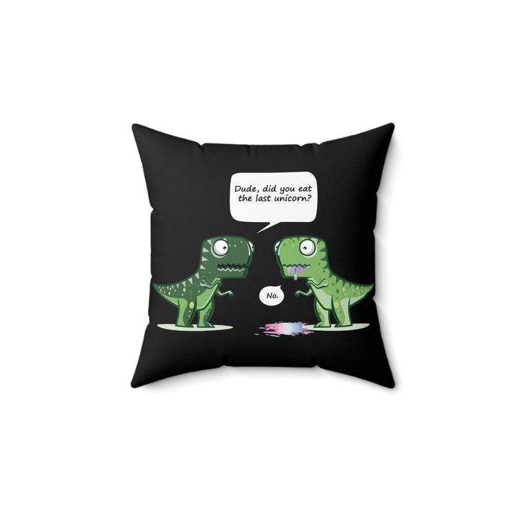 Cool Dude, Did You Eat The Last Unicorn? No! Spun Polyester Square Pillow