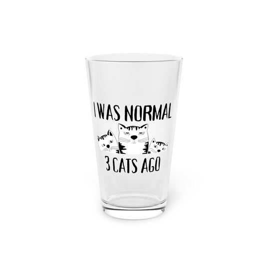 Beer Glass Pint 16oz Funny Sayings I was Normal 3 Cats Ago  Mom Cat  Novelty Wife Sarcastic Cats Women Sarcasm Pet Mom