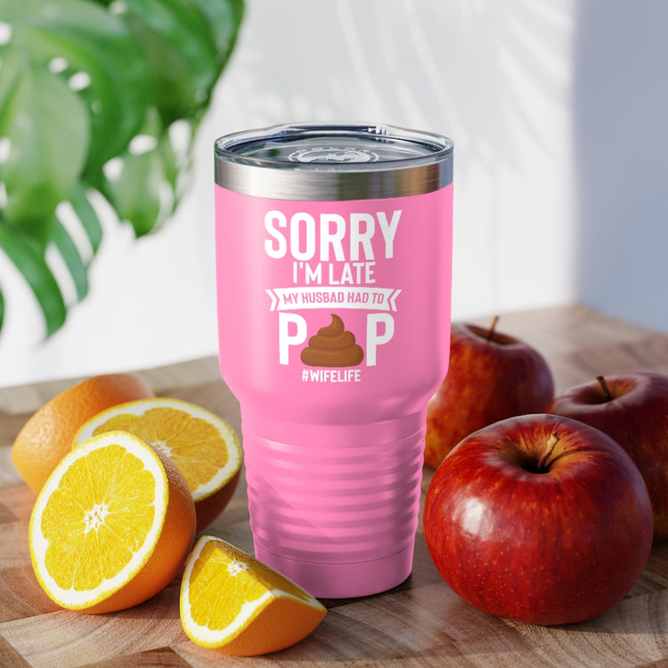 30oz Tumbler Stainless Steel Colors  Novelty Late My Husband Had To Poop Sarcasm Sayings Lover Hilarious Sardonic Ironic Spouse Catchphrase Lover