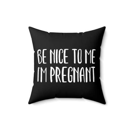 Be Nice To Me I'm Pregnant Tank Top Maternity Clothes Spun Polyester Square Pillow