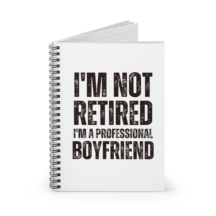 Spiral Notebook Hilarious  I'm Not Retired I'm Professional Boyfriend Sassy  Novelty Women Men Sayings Husband Mom