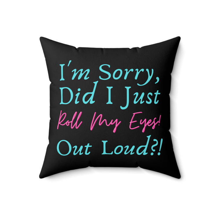 Humorous Roll My Eyes Out Loud Sassy Sayings Hilarious Introverts Annoyance Men Women T Shirt Spun Polyester Square Pillow