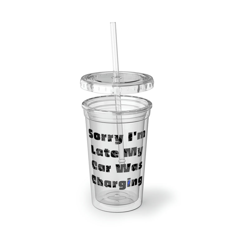 16oz Plastic Cup Funny Sayings Sorry I'm Late My Car Was Charging Sarcasm Sassy Novelty Women Men Sayings Husband
