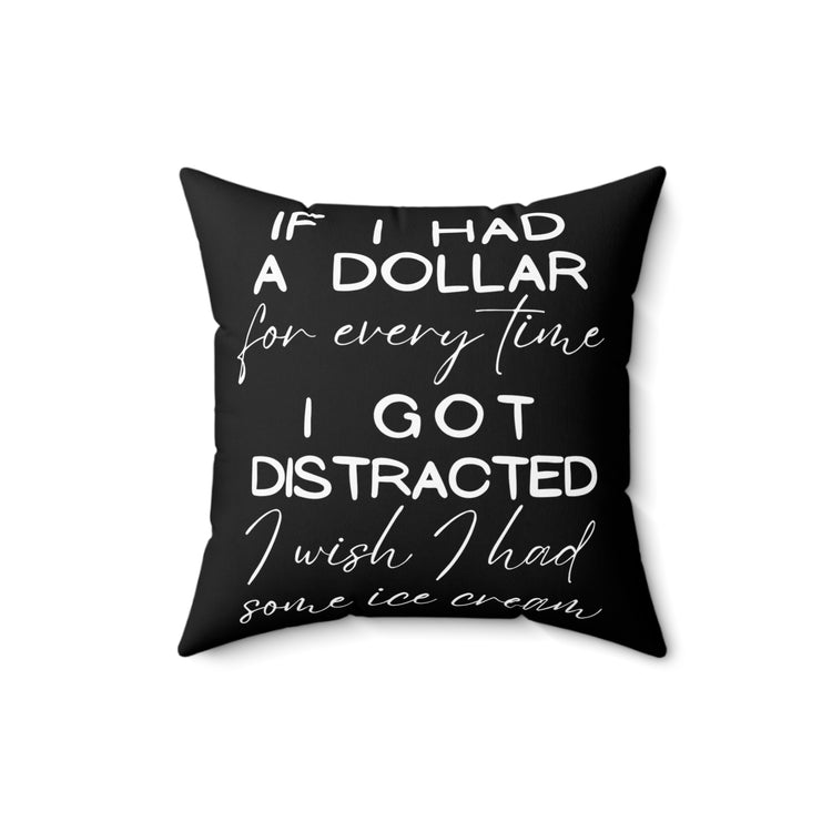 Funny Saying If I Had A Dollar For Everytime Icecream Gag Novelty Women Men Sayings Instrovert Sassy Sarcasm Pun Spun Polyester Square Pillow